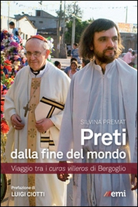 Preti dalla fine del mondo. Viaggio tra i curas villeros di Bergoglio - Librerie.coop