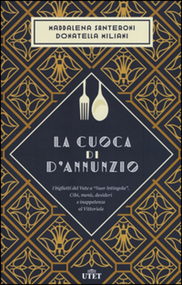 La cuoca di D'Annunzio. I biglietti del Vate a «Suor Intingola». Cibi, menù, desideri e inappetenze al Vittoriale - Librerie.coop La cuoca di D'Annunzio. I biglietti del Vate a «Suor Intingola». Cibi, menù, desideri e inappetenze al Vittoriale - Librerie.coop