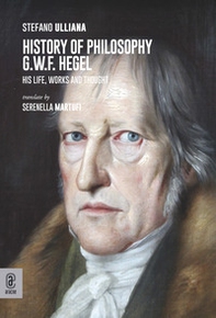 History of philosophy G.W.F. Hegel. His life, works and thought - Librerie.coop