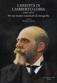L'eredità di Lamberto Loria (1855-1913). Per un museo nazionale di etnografia. Atti del Convegno (23-25 ottobre 2014) - Librerie.coop L'eredità di Lamberto Loria (1855-1913). Per un museo nazionale di etnografia. Atti del Convegno (23-25 ottobre 2014) - Librerie.coop