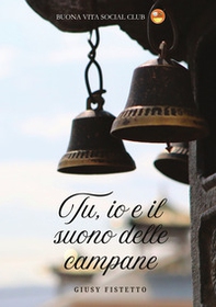 Tu, io e il suono delle campane - Librerie.coop Tu, io e il suono delle campane - Librerie.coop