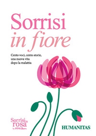 Sorrisi in fiore. Cento voci, cento storie una nuova vita dopo la malattia - Librerie.coop Sorrisi in fiore. Cento voci, cento storie una nuova vita dopo la malattia - Librerie.coop