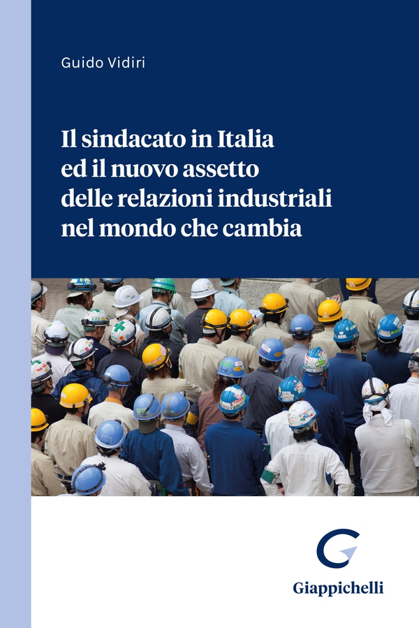 ll sindacato in Italia ed il nuovo assetto delle relazioni industriali nel mondo che cambia - Librerie.coop
