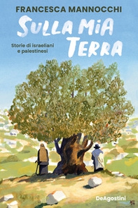 Sulla mia terra. Storie di israeliani e palestinesi - Librerie.coop