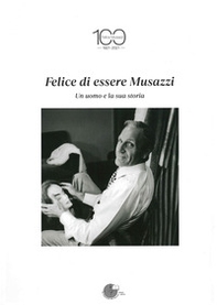 Felice di essere Musazzi. Un uomo e la sua storia - Librerie.coop