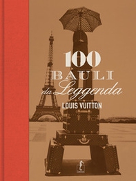 Louis Vuitton. 100 bauli da leggenda - Librerie.coop