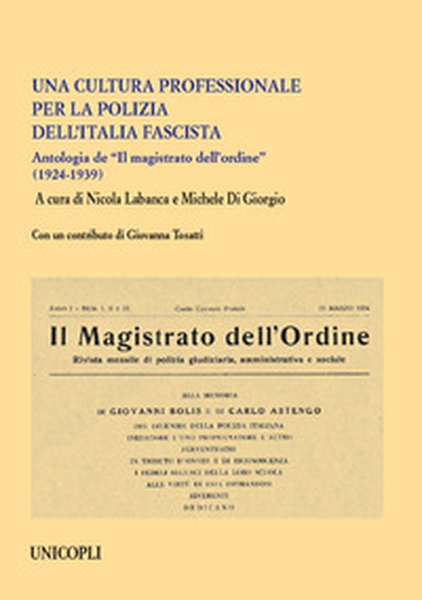 Una cultura professionale per la polizia dell'Italia fascista. Antologia de «Il magistrato dell'ordine» (1924-1939) - Librerie.coop Una cultura professionale per la polizia dell'Italia fascista. Antologia de «Il magistrato dell'ordine» (1924-1939) - Librerie.coop