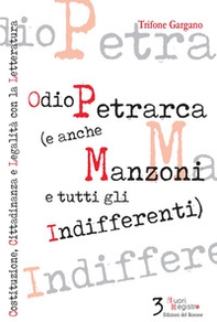 Odio Petrarca (e anche Manzoni e tutti gli indifferenti). Costituzione, cittadinanza e legalità con la letteratura - Librerie.coop Odio Petrarca (e anche Manzoni e tutti gli indifferenti). Costituzione, cittadinanza e legalità con la letteratura - Librerie.coop