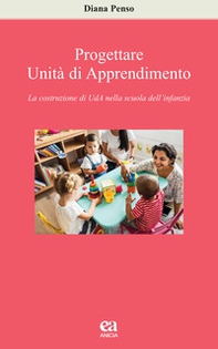 Progettare Unità di apprendimento. La costruzione di UdA nella scuola dell'infanzia - Librerie.coop Progettare Unità di apprendimento. La costruzione di UdA nella scuola dell'infanzia - Librerie.coop