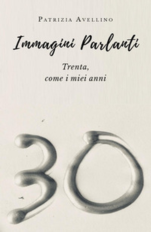 Immagini parlanti. Trenta, come i miei anni. - Librerie.coop Immagini parlanti. Trenta, come i miei anni. - Librerie.coop