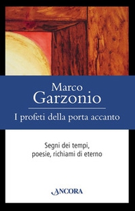 I profeti della porta accanto. Segni dei tempi, poesie, richiami di eterno - Librerie.coop