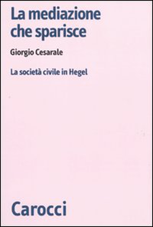 La mediazione che sparisce. La società civile in Hegel - Librerie.coop