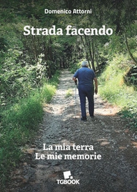 Strada facendo. La mia terra. Le mie memorie - Librerie.coop