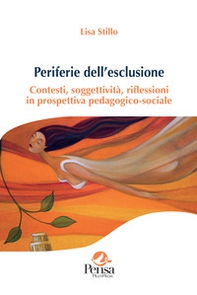 Periferie dell'esclusione. Contesti, soggettività, riflessioni in prospettiva pedagogico-sociale - Librerie.coop