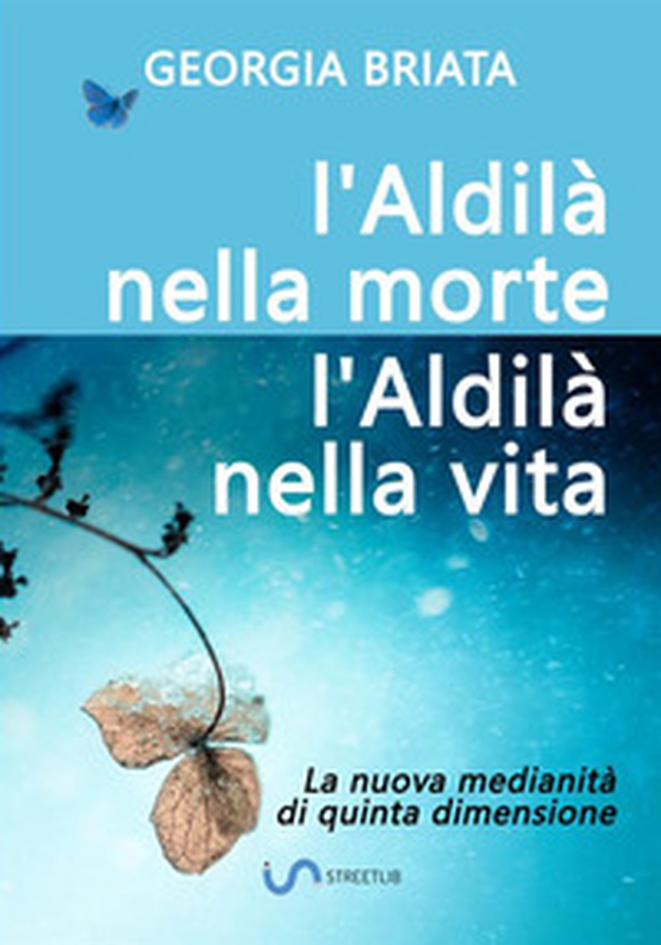 L'aldilà nella morte, l'aldilà nella vita. La nuova medianità di quinta dimensione - Librerie.coop L'aldilà nella morte, l'aldilà nella vita. La nuova medianità di quinta dimensione - Librerie.coop