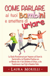 Come parlare ai tuoi bambini e smettere di urlare - Librerie.coop