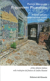 Il quartiere Picassiette. Arte del mosaico e trasformazione sociale a Chartres - Librerie.coop