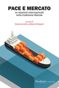 Pace e mercato. Le relazioni internazionali nella tradizione liberale - Librerie.coop