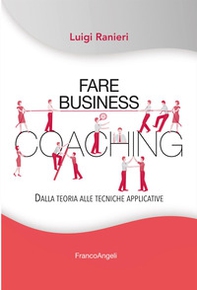 Fare business coaching. Dalla teoria alle tecniche applicative - Librerie.coop