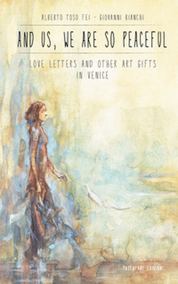 And us, we are so peaceful. Love letters and other art gifts in Venice - Librerie.coop And us, we are so peaceful. Love letters and other art gifts in Venice - Librerie.coop