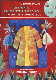La storia del mantello magico. Ai confini del mondo di Oz - Librerie.coop