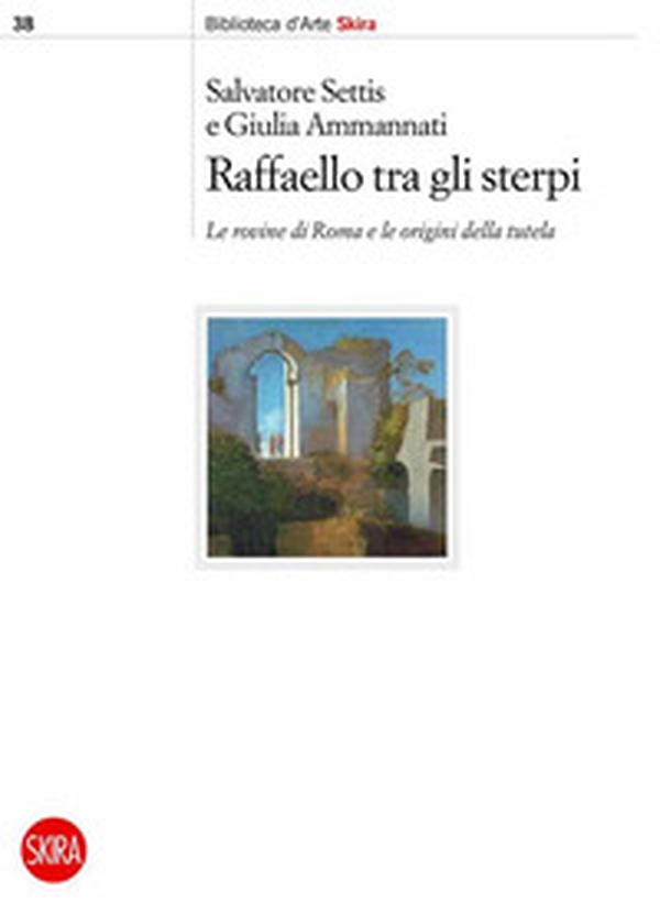 Raffaello tra gli sterpi. Le rovine di Roma e le origini della tutela - Librerie.coop Raffaello tra gli sterpi. Le rovine di Roma e le origini della tutela - Librerie.coop