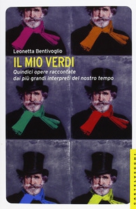 Il mio Verdi. Quindici opere raccontate dai più grandi interpreti del nostro tempo - Librerie.coop