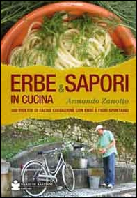 Erbe & sapori in cucina. 350 ricette di facile esecuzione con erbe e fiori spontanei - Librerie.coop