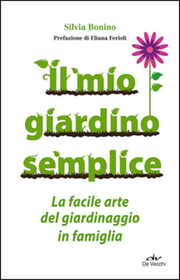 Il mio giardino semplice. La facile arte del giardinaggio in famiglia - Librerie.coop Il mio giardino semplice. La facile arte del giardinaggio in famiglia - Librerie.coop