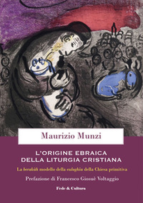 L'origine ebraica della liturgia cristiana. La berakâh modello della euloghìa cristiana della Chiesa primitiva - Librerie.coop L'origine ebraica della liturgia cristiana. La berakâh modello della euloghìa cristiana della Chiesa primitiva - Librerie.coop