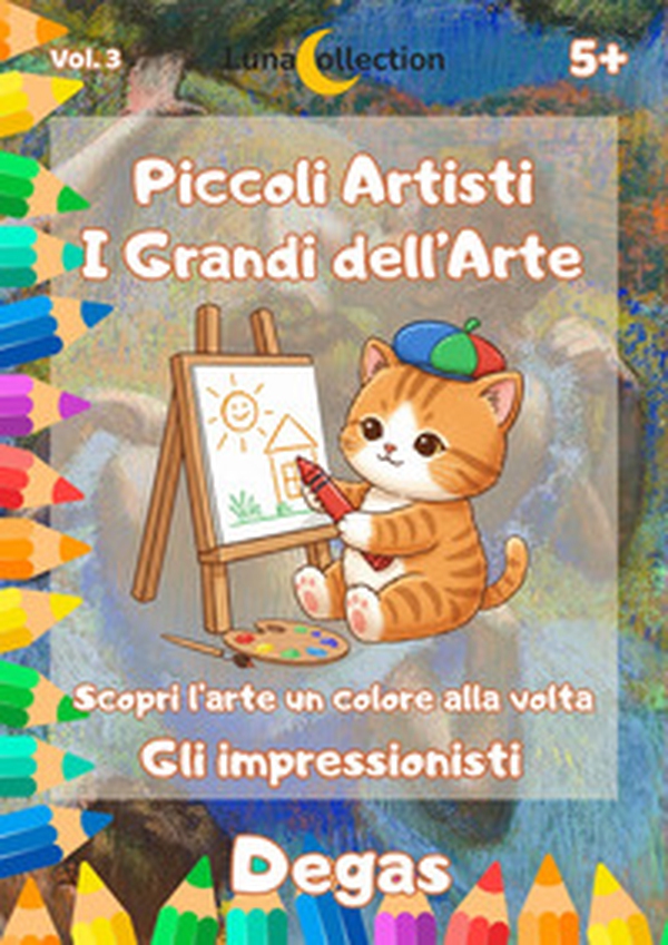 Piccoli artisti. I grandi dell'arte. Scopri l'arte un colore alla volta. Gli impressionisti - Vol. 3 - Librerie.coop