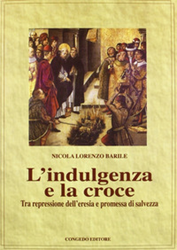 L'indulgenza della croce. Tra repressione dell'eresia e promessa di salvezza - Librerie.coop