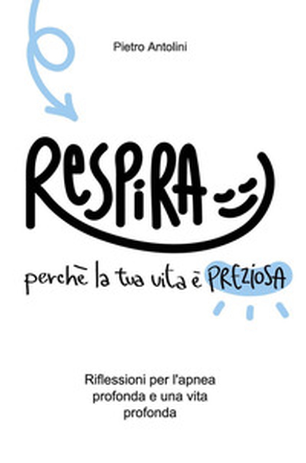 Respira perché la tua vita è preziosa. Riflessioni per l'apnea profonda e una vita profonda - Librerie.coop Respira perché la tua vita è preziosa. Riflessioni per l'apnea profonda e una vita profonda - Librerie.coop