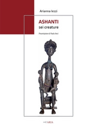 Ashanti. Sei creature - Librerie.coop Ashanti. Sei creature - Librerie.coop