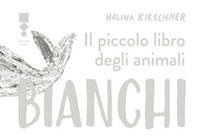 Il piccolo libro degli animali bianchi - Librerie.coop