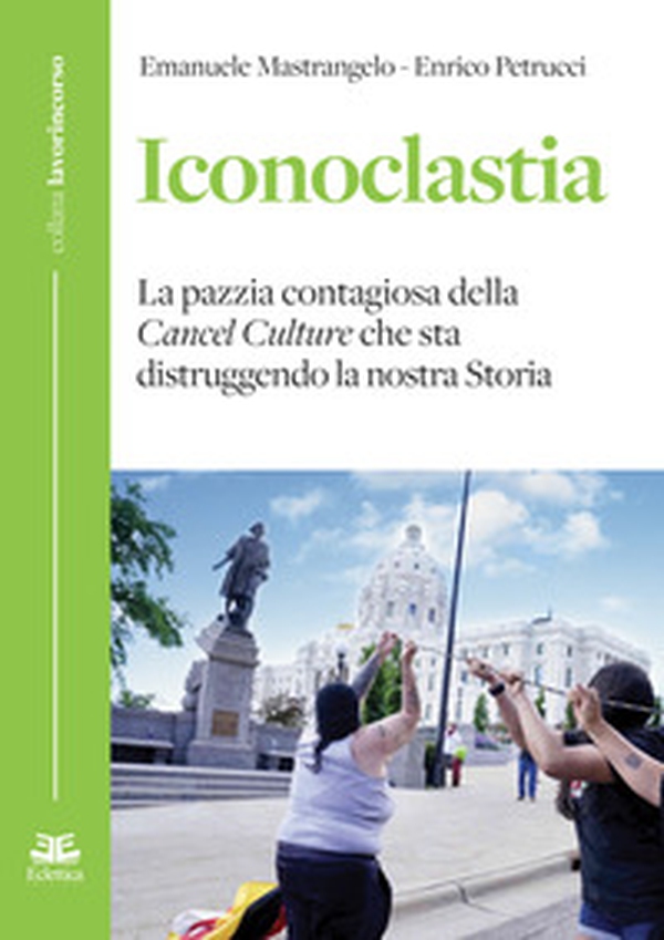 Iconoclastia. La pazzia contagiosa della cancel culture che sta distruggendo la nostra storia - Librerie.coop Iconoclastia. La pazzia contagiosa della cancel culture che sta distruggendo la nostra storia - Librerie.coop