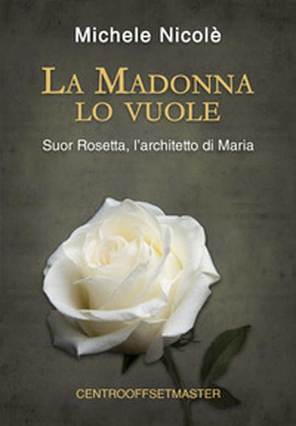 La Madonna lo vuole. Suor Rosetta, l'architetto di Maria - Librerie.coop La Madonna lo vuole. Suor Rosetta, l'architetto di Maria - Librerie.coop