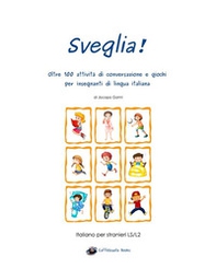 Sveglia! Oltre 100 attività di conversazione e giochi per insegnanti di lingua italiana - Librerie.coop