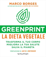 Greenprint, la dieta vegetale. Trasforma il tuo corpo, migliora la tua salute, salva il pianeta - Librerie.coop