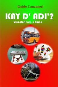 Kay d' adì? Giocatori vari, a Roma - Librerie.coop