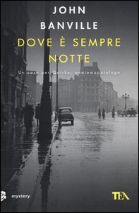 Dove è sempre notte. Un caso per Quirke, anatomopatologo - Librerie.coop