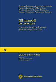Gli immobili da costruire. Contributo di studio sugli itinerari dell'attività negoziale notarile - Librerie.coop