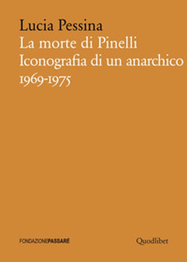 La morte di Pinelli. Iconografia di un anarchico 1969-1975 - Librerie.coop La morte di Pinelli. Iconografia di un anarchico 1969-1975 - Librerie.coop