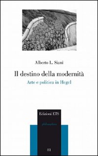 Il destino della modernità. Arte e politica in Hegel - Librerie.coop