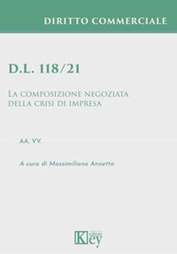 D.l. 118/21. La composizione negoziata della crisi di impresa - Librerie.coop D.l. 118/21. La composizione negoziata della crisi di impresa - Librerie.coop