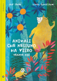 Animali che nessuno ha visto tranne noi - Librerie.coop