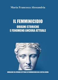 Il femminicidio. Origini storiche e fenomeno ancora attuale - Librerie.coop