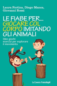 Le fiabe per... giocare col corpo imitando gli animali. Idee giochi esercizi per esplorare il movimento - Librerie.coop Le fiabe per... giocare col corpo imitando gli animali. Idee giochi esercizi per esplorare il movimento - Librerie.coop