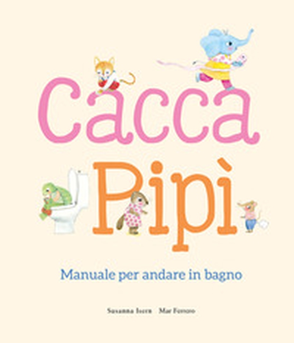 Cacca. Pipì. Manuale per andare in bagno - Librerie.coop Cacca. Pipì. Manuale per andare in bagno - Librerie.coop