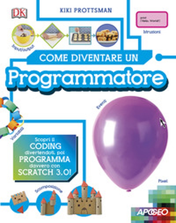 Come diventare un programmatore. Scopri il coding divertendoti, poi programma davvero con Scratch! - Librerie.coop Come diventare un programmatore. Scopri il coding divertendoti, poi programma davvero con Scratch! - Librerie.coop